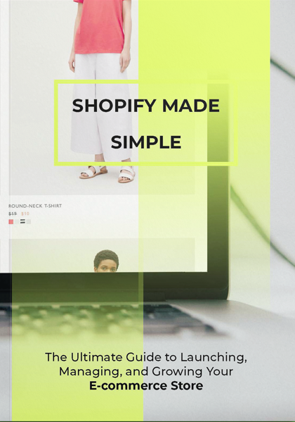 Shopify Made Simple: The Ultimate Guide to Launching, Managing, and Growing Your E-commerce Store